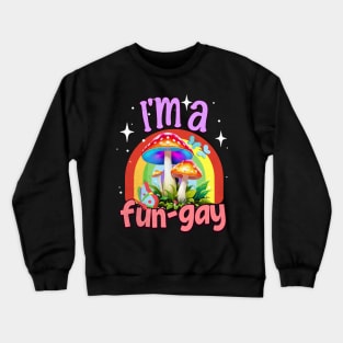 I'm A Fun-Gay Rainbows Mushroom Lover Mycologist Fungi Crewneck Sweatshirt